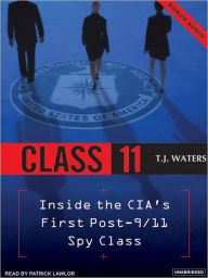 Title: Class 11: Inside The CIA's First Post-9/11 Spy Class, Author: T. J. Waters