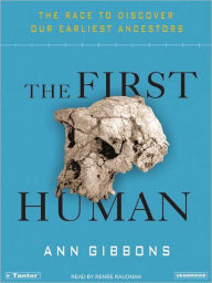 Title: The First Human: The Race to Discover Our Earliest Ancestors, Author: Ann Gibbons