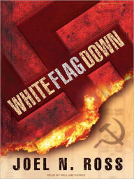 Title: White Flag Down, Author: Joel N. Ross