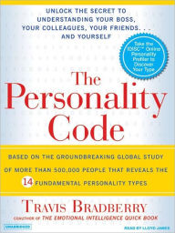 Title: The Personality Code: Unlock the Secret to Understanding Your Boss, Your Colleagues, Your Friends...and Yourself!, Author: Travis Bradberry