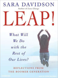 Title: Leap!: What Will We Do with the Rest of Our Lives?, Author: Sara Davidson