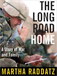 Title: The Long Road Home: A Story of War and Family, Author: Martha Raddatz