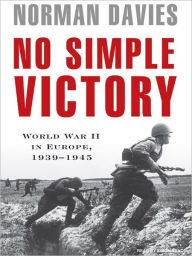 Title: No Simple Victory: World War II in Europe, 1939-1945, Author: Norman Davies