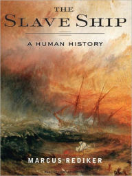 Title: The Slave Ship: A Human History, Author: Marcus Rediker