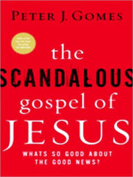 Title: The Scandalous Gospel of Jesus: What's So Good about the Good News?, Author: Peter J. Gomes