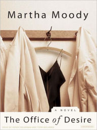 Title: The Office of Desire: A Novel, Author: Martha Moody