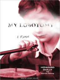 Title: My Lobotomy: A Memoir, Author: Howard Dully