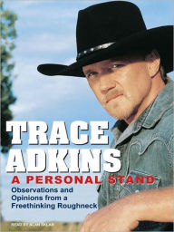 Title: A Personal Stand: Observations and Opinions from a Freethinking Roughneck, Author: Trace Adkins