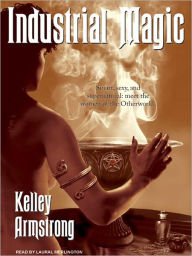 Title: Industrial Magic (Women of the Otherworld Series #4), Author: Kelley Armstrong