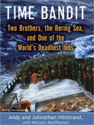 Title: Time Bandit: Two Brothers, the Bering Sea, and One of the World's Deadliest Jobs, Author: Andy Hillstrand