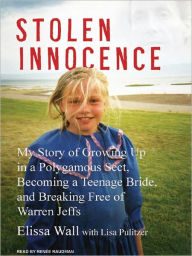 Title: Stolen Innocence: My Story of Growing Up in a Polygamous Sect, Becoming a Teenage Bride, and Breaking Free of Warren Jeffs, Author: Elissa Wall