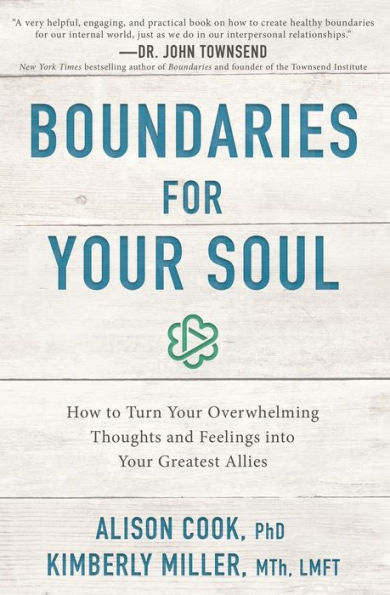 Boundaries for Your Soul: How to Turn Your Overwhelming Thoughts and Feelings into Your Greatest Allies