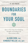 Boundaries for Your Soul: How to Turn Your Overwhelming Thoughts and Feelings into Your Greatest Allies