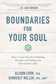 Title: Boundaries for Your Soul: How to Turn Your Overwhelming Thoughts and Feelings into Your Greatest Allies, Author: Alison Cook