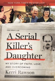 Download books from google books to nook A Serial Killer's Daughter: My Story of Faith, Love, and Overcoming 9781400221004 