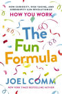 The Fun Formula: How Curiosity, Risk-Taking, and Serendipity Can Revolutionize How You Work