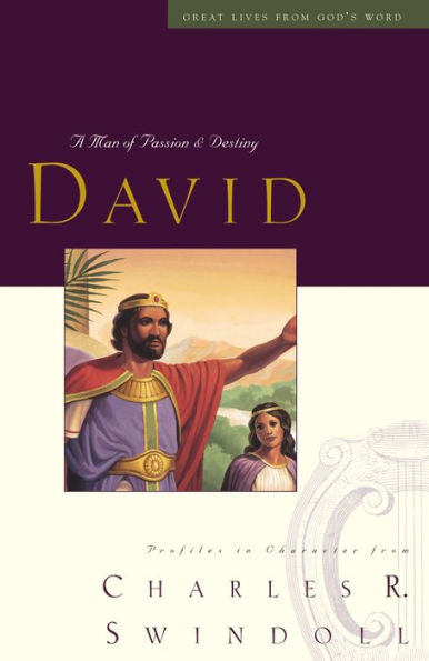 David A Man Of Passion And Destiny By Charles R Swindoll Paperback Barnes And Noble®