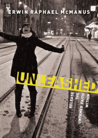 Title: Unleashed: Release the Untamed Faith Within, Author: Erwin Raphael McManus