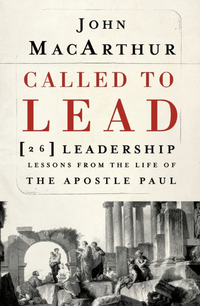 Called to Lead: 26 Leadership Lessons from the Life of Apostle Paul