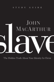 Title: Slave the Study Guide: The Hidden Truth About Your Identity in Christ, Author: John MacArthur