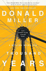 Title: A Million Miles in a Thousand Years: How I Learned to Live a Better Story, Author: Donald Miller