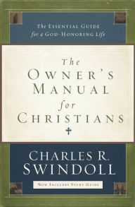 Title: The Owner's Manual for Christians: The Essential Guide for a God-Honoring Life, Author: Charles R. Swindoll