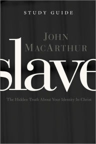 Title: Slave the Study Guide: The Hidden Truth About Your Identity in Christ, Author: John MacArthur