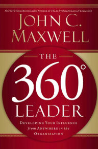 Title: The 360 Degree Leader: Developing Your Influence from Anywhere in the Organization, Author: John C. Maxwell