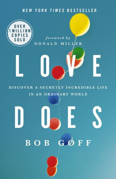 Love Does: Discover a Secretly Incredible Life in an Ordinary World