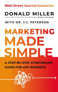 Free downloads ebook The Marketing Made Simple: A Step-by-Step StoryBrand Guide for Any Business 9781400203796 by Donald Miller English version