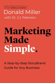 Title: Marketing Made Simple: A Step-by-Step StoryBrand Guide for Any Business, Author: Donald Miller