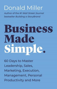 Kindle ebook collection torrent download Business Made Simple: 60 Days to Master Leadership, Sales, Marketing, Execution and More in English by Donald Miller 9781400203826