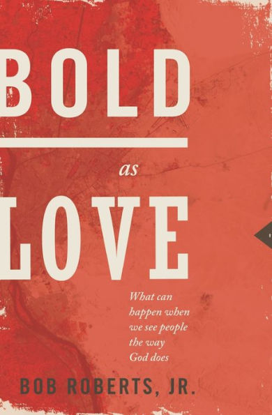 Bold as Love: What Can Happen When We See People the Way God Does