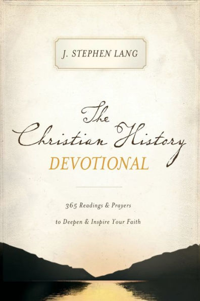 The Christian History Devotional: 365 Readings and Prayers to Deepen Inspire Your Faith