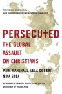 Persecuted: The Global Assault on Christians