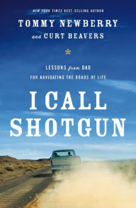 Title: I Call Shotgun: Lessons from Dad for Navigating the Roads of Life, Author: Tommy Newberry