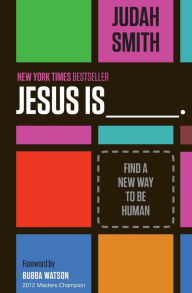 Title: Jesus Is: Find a New Way to Be Human, Author: Judah Smith
