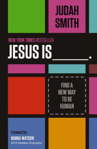 Title: Jesus Is: Find a New Way to Be Human, Author: Judah Smith