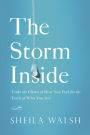 The Storm Inside: Trade the Chaos of How You Feel for the Truth of Who You Are