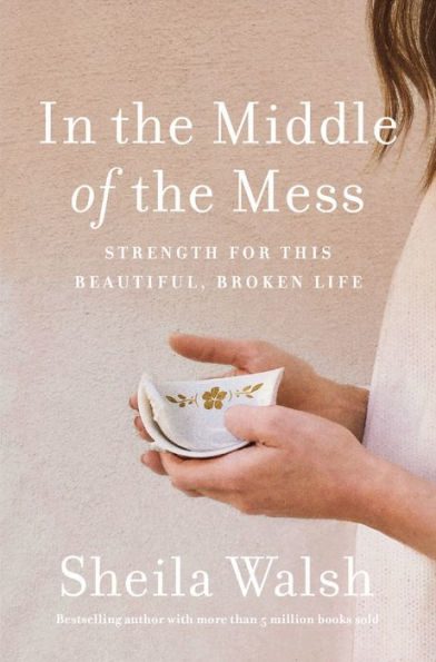 In the Middle of the Mess: Strength for This Beautiful, Broken Life