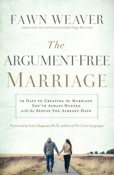 the Argument-Free Marriage: 28 Days to Creating Marriage You've Always Wanted with Spouse You Already Have