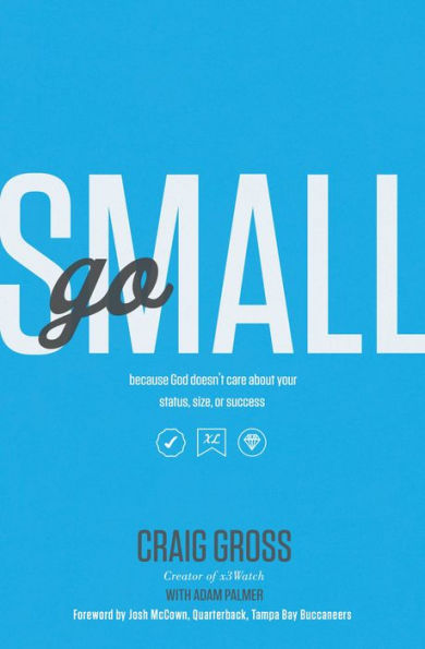 Go Small: Because God Doesn't Care About Your Status, Size, or Success