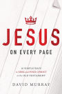 Jesus on Every Page: 10 Simple Ways to Seek and Find Christ in the Old Testament