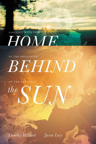 Home Behind the Sun: Connect with God Brilliance of Everyday