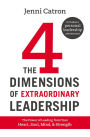 The Four Dimensions of Extraordinary Leadership: The Power of Leading from Your Heart, Soul, Mind, and Strength