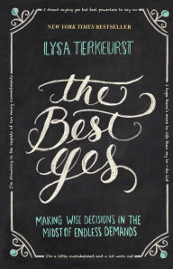 Title: The Best Yes: Making Wise Decisions in the Midst of Endless Demands, Author: Lysa TerKeurst