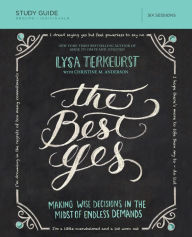 Title: The Best Yes Bible Study Guide: Making Wise Decisions in the Midst of Endless Demands, Author: Lysa TerKeurst