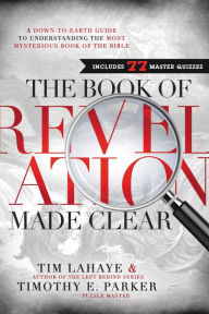 Title: The Book of Revelation Made Clear: A Down-to-Earth Guide to Understanding the Most Mysterious Book of the Bible, Author: Tim LaHaye