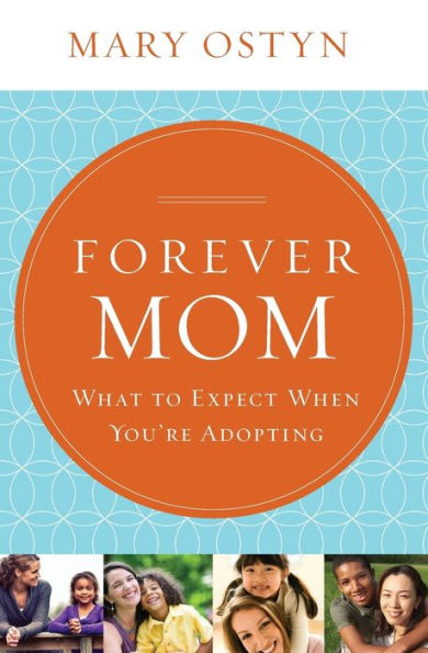 Forever Mom: What to Expect When You're Adopting