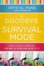 Say Goodbye to Survival Mode: 9 Simple Strategies to Stress Less, Sleep More, and Restore Your Passion for Life